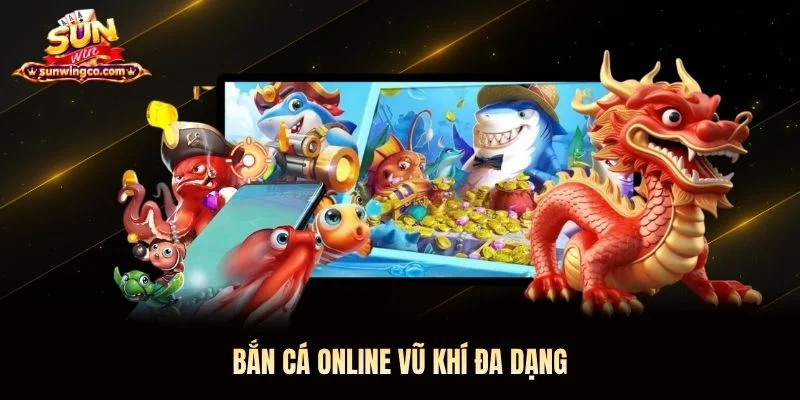 Bắn cá online vũ khí đa dạng Bắn cá online Sunwin vũ khí đa dạng