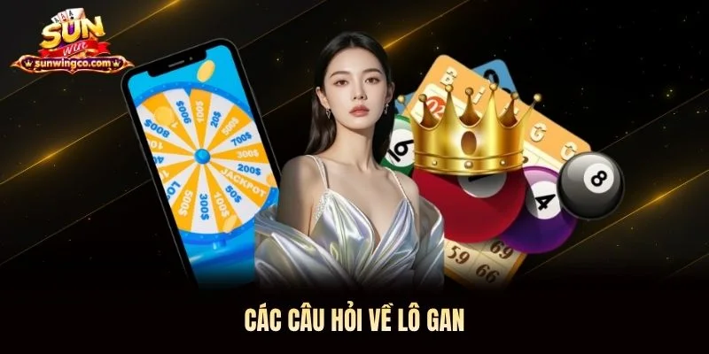Các câu hỏi về lô gan Các câu hỏi về lô gan Sunwin