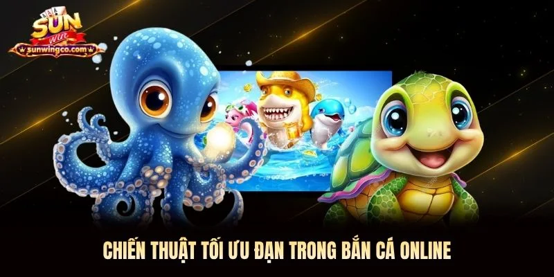 Chiến thuật tối ưu đạn trong bắn cá online Chiến thuật tối ưu đạn trong bắn cá online Sunwin