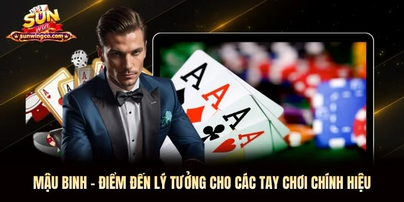 Mậu binh Sunwin - Điểm đến lý tưởng cho các tay chơi chính hiệu