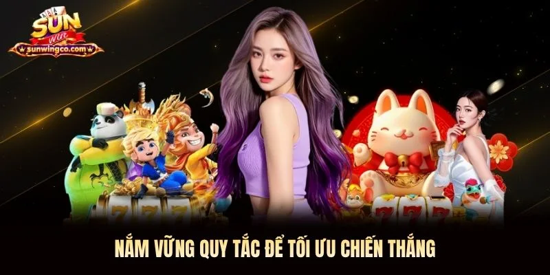 Nắm vững quy tắc để tối ưu chiến thắng Nắm vững quy tắc để tối ưu chiến thắng