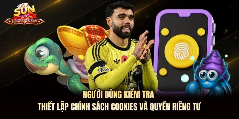 Người dùng kiểm tra thiết lập chính sách Cookies và quyền riêng tư Người dùng kiểm tra thiết lập chính sách Cookies Sunwin và quyền riêng tư