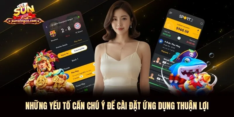 Những yếu tố cần chú ý để cài đặt ứng dụng thuận lợi Những yếu tố cần chú ý để cài đặt ứng dụng thuận lợi
