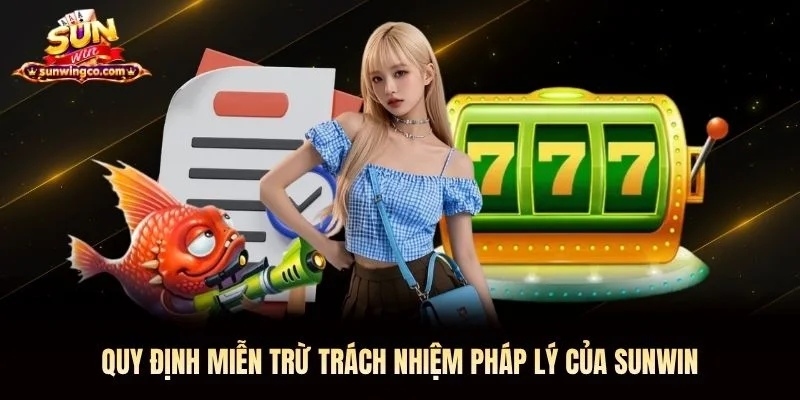 Quy định miễn trừ trách nhiệm Sunwin pháp lý