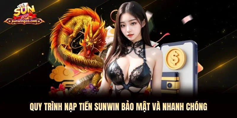 Quy trình nạp tiền Sunwin bảo mật và nhanh chóng Quy trình nạp tiền Sunwin bảo mật và nhanh chóng