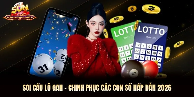 Soi Cầu Lô Gan Sunwin - Chinh Phục Các Con Số Hấp Dẫn 2026