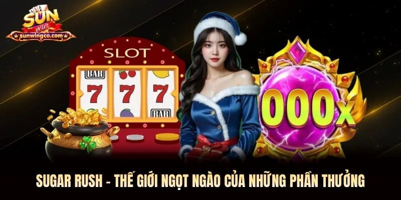 Sugar Rush Sunwin - Thế Giới Ngọt Ngào Của Những Phần Thưởng