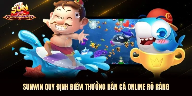 Sunwin quy định điểm thưởng bắn cá online rõ ràng Sunwin quy định điểm thưởng bắn cá online Sunwin rõ ràng