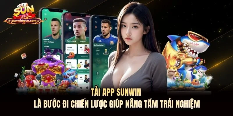 Tải app Sunwin là bước đi chiến lược giúp nâng tầm trải nghiệm Tải app Sunwin là bước đi chiến lược giúp nâng tầm trải nghiệm
