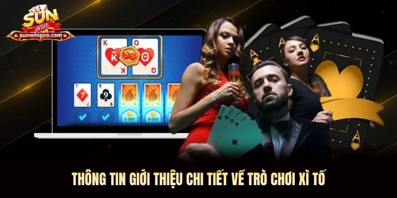 Thông tin giới thiệu chi tiết về trò chơi Xì Tố Sunwin