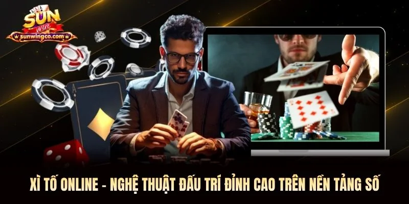 Xì Tố Sunwin - Nghệ Thuật Đấu Trí Đỉnh Cao Trên Nền Tảng Số